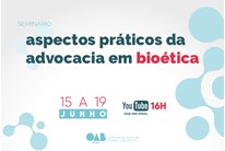 Ordem promove Seminário Aspectos Práticos da Advocacia em Bioética